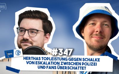 Podcast #347 Herthas Topleistung gegen Schalke von Eskalation zwischen Polizei und Fans überschattet