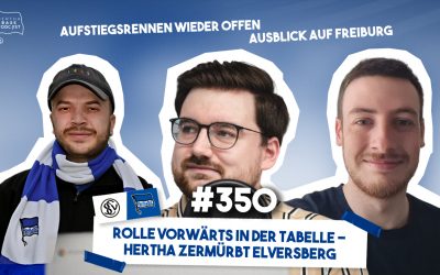 Podcast #350 Rolle vorwärts in der Tabelle – Hertha zermürbt Elversberg