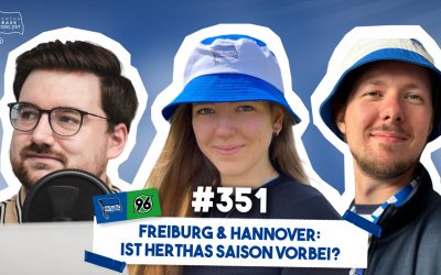 Podcast #351 Freiburg & Hannover: Ist Herthas Saison vorbei?