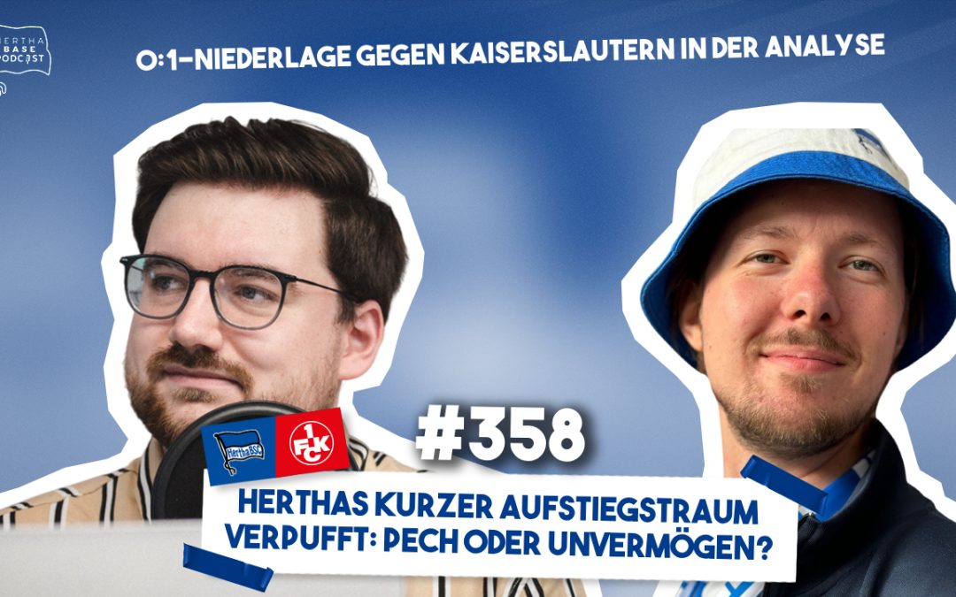 Podcast #358 Herthas kurzer Aufstiegstraum verpufft: Pech oder Unvermögen?