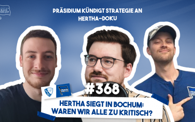 Podcast #368 Hertha siegt in Bochum: Waren wir alle zu kritisch?